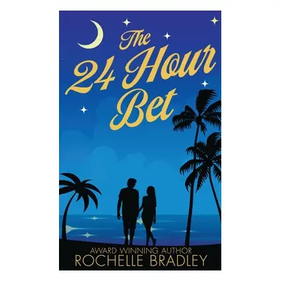 "The 24 Hour Bet: A Spicy Second Chance, Billionaire, Exotic Destination, Romantic Comedy" - "" 