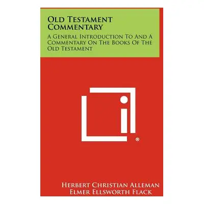 "Old Testament Commentary: A General Introduction To And A Commentary On The Books Of The Old Te