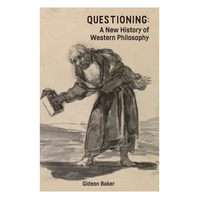 "Questioning: A New History of Western Philosophy" - "" ("Baker Gideon")