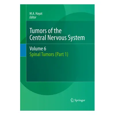 "Tumors of the Central Nervous System, Volume 6: Spinal Tumors (Part 1)" - "" ("Hayat M. A.")