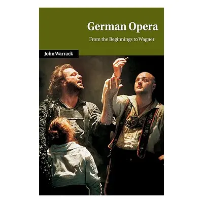 "German Opera: From the Beginnings to Wagner" - "" ("Warrack John")