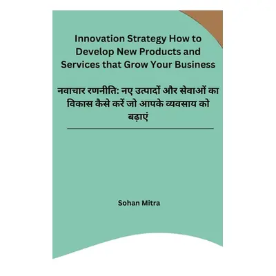 "Innovation Strategy How to Develop New Products and Services that Grow Your Business" - "" ("So