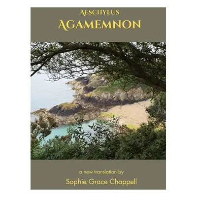 "Aeschylus: Agamemnon, A New Translation" - "" ("Chappell Sophie Grace")