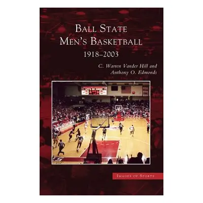 "Ball State Men's Basketball: 1918-2003" - "" ("Edmonds Anthony O.")