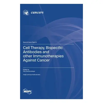 "Cell Therapy, Bispecific Antibodies and other Immunotherapies Against Cancer" - "" ("Golubovska