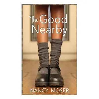 "The Good Nearby" - "" ("Moser Nancy")