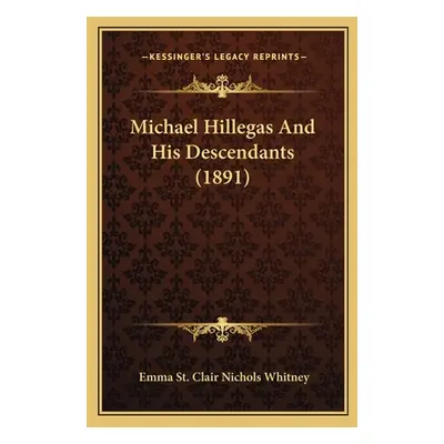 "Michael Hillegas And His Descendants (1891)" - "" ("Whitney Emma St Clair Nichols")