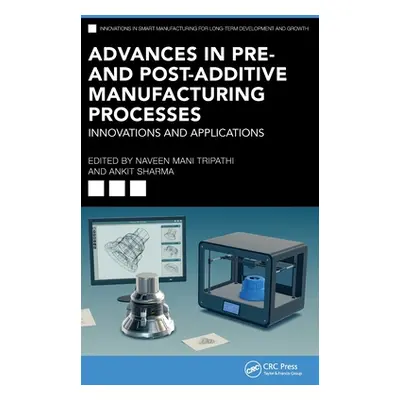 "Advances in Pre- And Post-Additive Manufacturing Processes: Innovations and Applications" - "" 