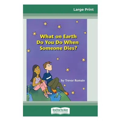 "What on Earth do You do When Someone Dies? (16pt Large Print Edition)" - "" ("Romain Trevor")