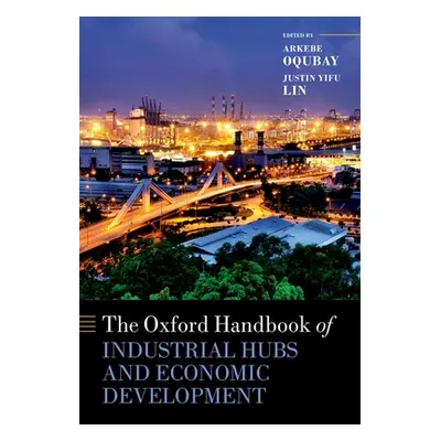 "The Oxford Handbook of Industrial Hubs and Economic Development" - "" ("Oqubay Arkebe")