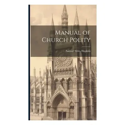 "Manual of Church Polity" - "" ("Hopkins Samuel Miles")