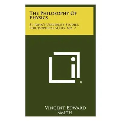 "The Philosophy Of Physics: St. John's University Studies, Philosophical Series, No. 2" - "" ("S