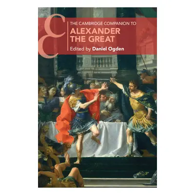 "The Cambridge Companion to Alexander the Great" - "" ("Ogden Daniel")