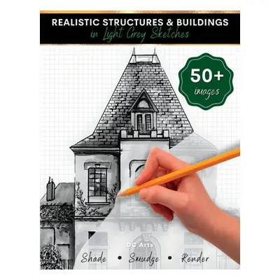 "Realistic Structures & Buildings in Light Grey Sketches: Architecture Drawing Book for Kids and