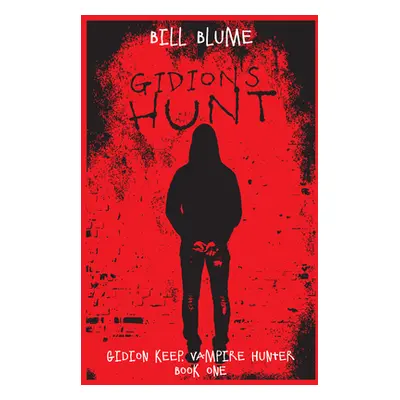 "Gidion's Hunt: Gidion Keep, Vampire Hunter - Book One" - "" ("Blume Bill")