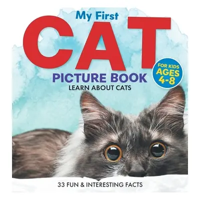 "My First Cat Picture Book: Learn About Cats For Kids Ages 4-8 33 Fun & Interesting Facts" - "" 