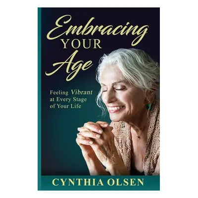 "Embracing your Age" - "" ("Olsen Cynthia")