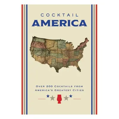 "Cocktail America: Over 200 Cocktails from America's Greatest Cities" - "" ("Cider Mill Press")