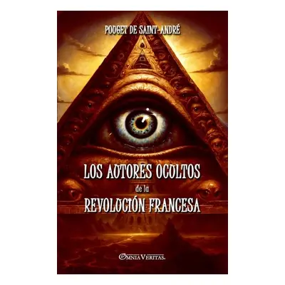 "Los autores ocultos de la Revolucin Francesa: Basado en documentos inditos" - "" ("Pouget de Sa