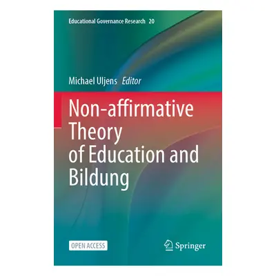 "Non-Affirmative Theory of Education and Bildung" - "" ("Uljens Michael")