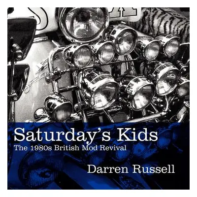 "Saturday's Kids: The 1980s British Mod Revival" - "" ("Russell Darren")