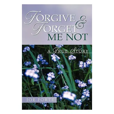 "Forgive & Forget Me Not" - "" ("Forte Joe")