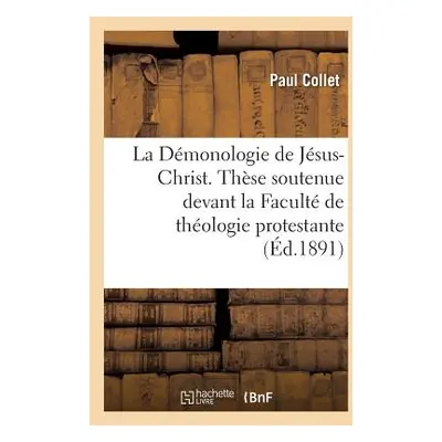 "La Dmonologie de Jsus-Christ. Thse Soutenue Devant La Facult de Thologie Protestante" - "" ("Co