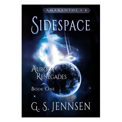 "Sidespace: Aurora Renegades Book One" - "" ("Jennsen G. S.")