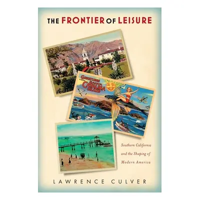 "The Frontier of Leisure: Southern California and the Shaping of Modern America" - "" ("Culver L