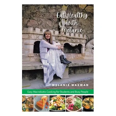 "Eat Healthy with Melanie: Easy Macrobiotic Cooking for Students and Busy People" - "" ("Waxman 