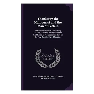 "Thackeray the Humourist and the Man of Letters: The Story of His Life and Literary Labours, Inc