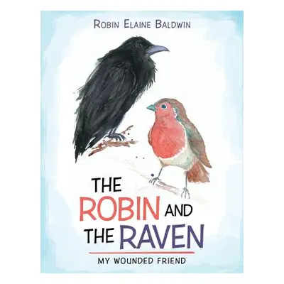 "The Robin and the Raven: My Wounded Friend" - "" ("Baldwin Robin Elaine")