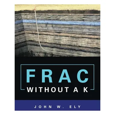 "Frac Without a K" - "" ("Ely John W.")