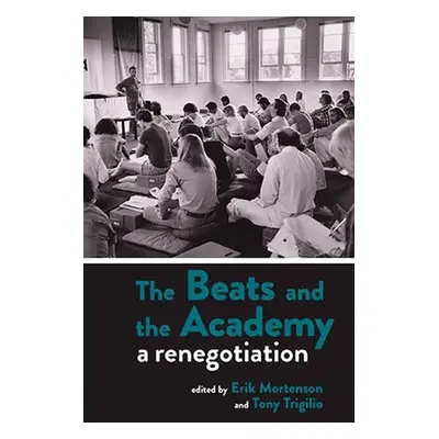 "The Beats and the Academy: A Renegotiation" - "" ("Mortenson Erik")