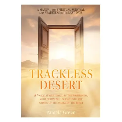 "Trackless Desert: A Voice as One Crying in the Wilderness, with Pertinent Insight Into the Natu