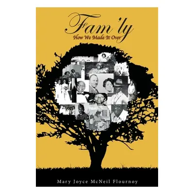 "Fam'ly: How We Made It Over" - "" ("McNeil Flournoy Mary Joyce")