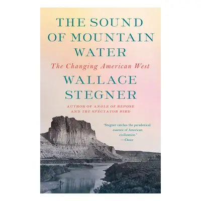 "The Sound of Mountain Water: The Changing American West" - "" ("Stegner Wallace")