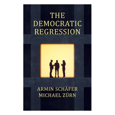 "The Democratic Regression: The Political Causes of Authoritarian Populism" - "" ("Schfer Armin"