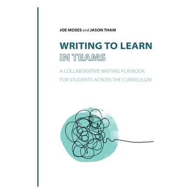 "Writing to Learn in Teams: A Collaborative Writing Playbook for Students Across the Curriculum"