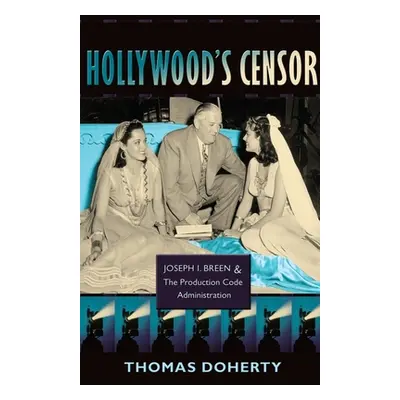 "Hollywood's Censor: Joseph I. Breen and the Production Code Administration" - "" ("Doherty Thom