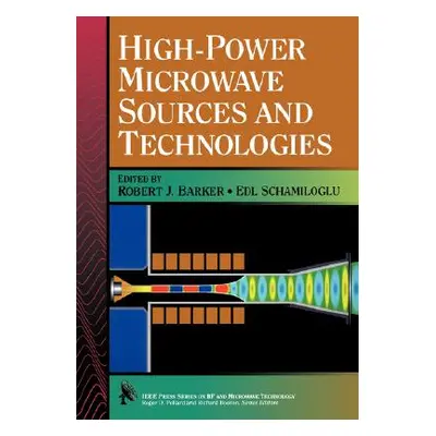 "High-Power Microwave Sources and Technologies" - "" ("Barker Robert J.")