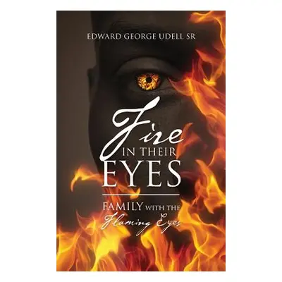 "Fire in Their Eyes: Family with the Flaming Eyes" - "" ("Udell Edward George Sr.")