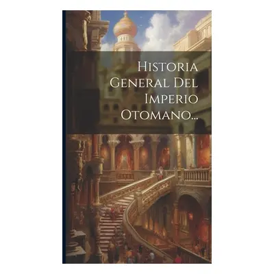 "Historia General Del Imperio Otomano..." - "" ("Anonymous")