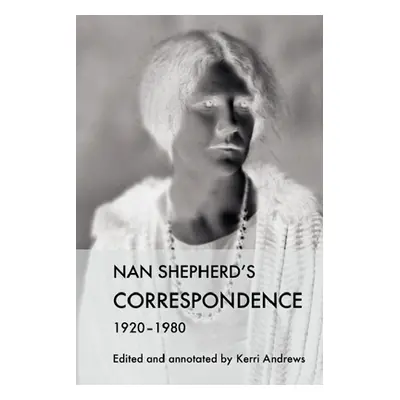 "Nan Shepherd's Correspondence, 1920-80" - "" ("Andrews Kerri")