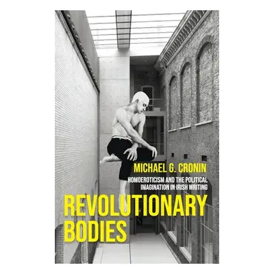 "Revolutionary Bodies: Homoeroticism and the Political Imagination in Irish Writing" - "" ("Cron