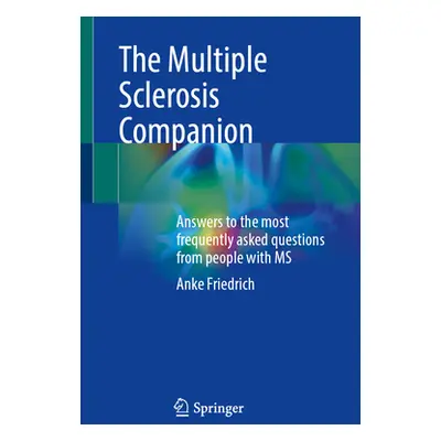 "The Multiple Sclerosis Companion: Answers to the Most Frequently Asked Questions from People wi