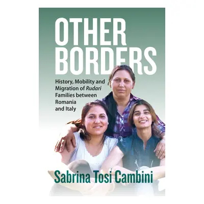 "Other Borders: History, Mobility and Migration of Rudari Families Between Romania and Italy" - 