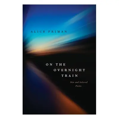 "On the Overnight Train: New and Selected Poems" - "" ("Friman Alice")