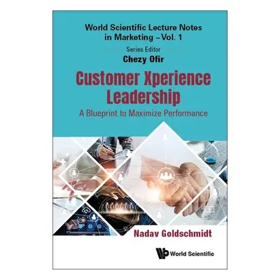 "Customer Xperience Leadership: A Blueprint to Maximize Performance" - "" ("Nadav Goldschmidt")