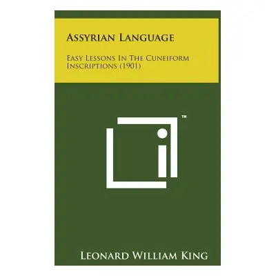 "Assyrian Language: Easy Lessons in the Cuneiform Inscriptions (1901)" - "" ("King Leonard Willi